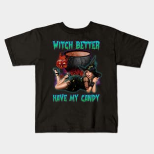 Witch Better Have My Candy Kids T-Shirt